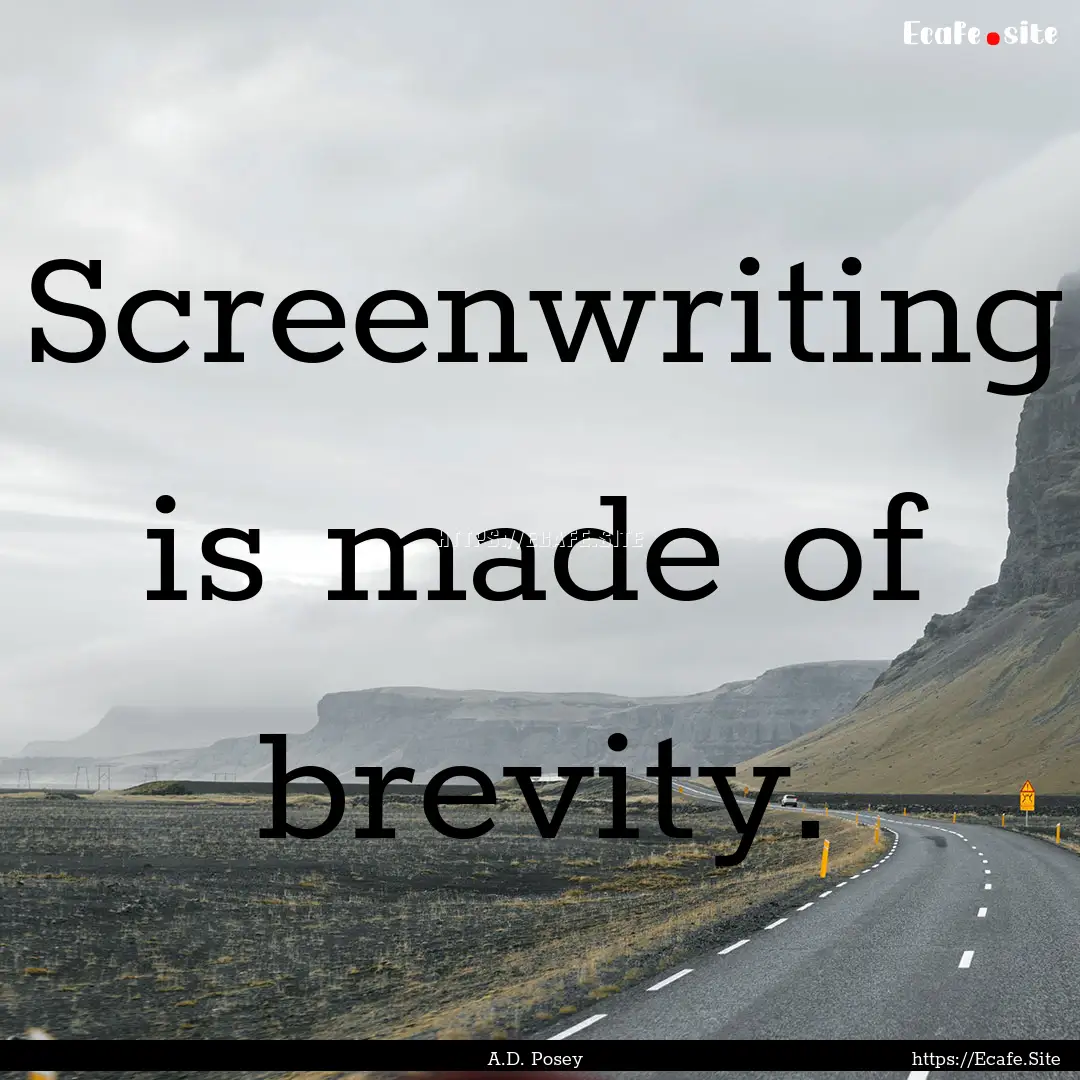 Screenwriting is made of brevity. : Quote by A.D. Posey