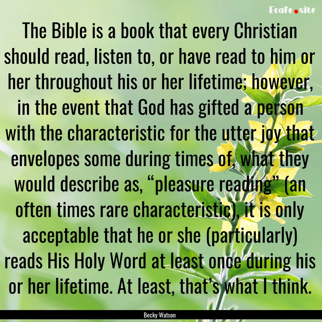 The Bible is a book that every Christian.... : Quote by Becky Watson