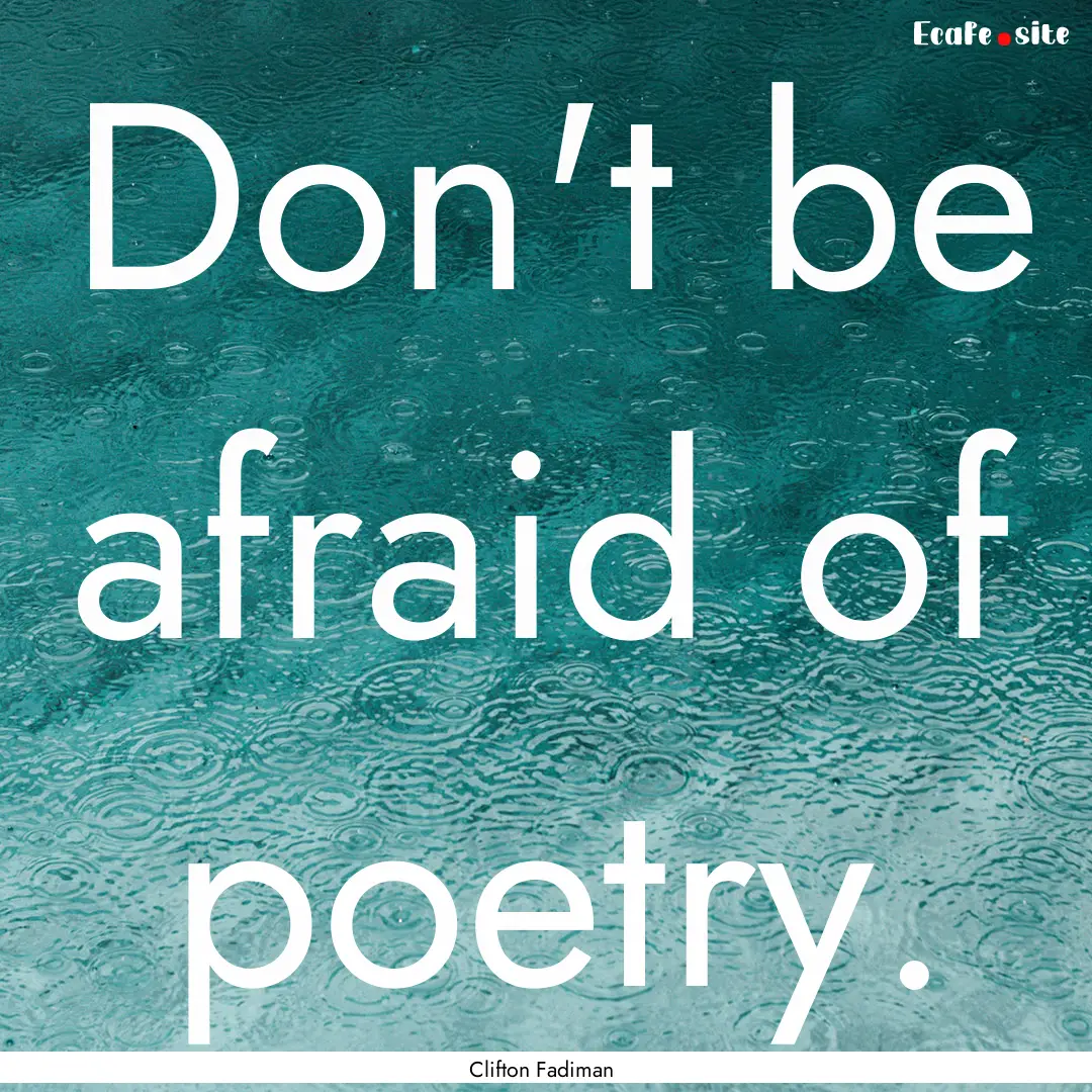 Don't be afraid of poetry. : Quote by Clifton Fadiman