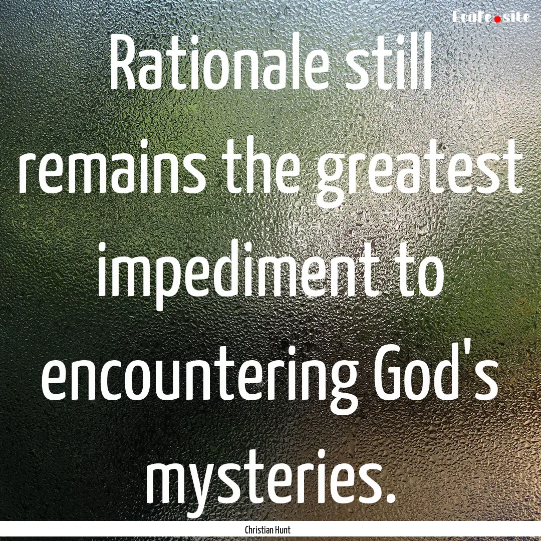 Rationale still remains the greatest impediment.... : Quote by Christian Hunt