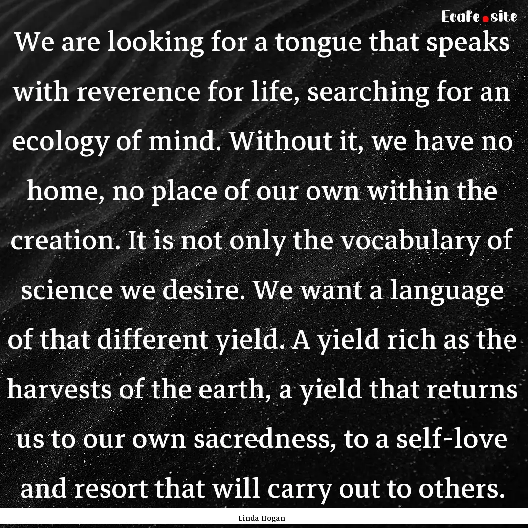 We are looking for a tongue that speaks with.... : Quote by Linda Hogan