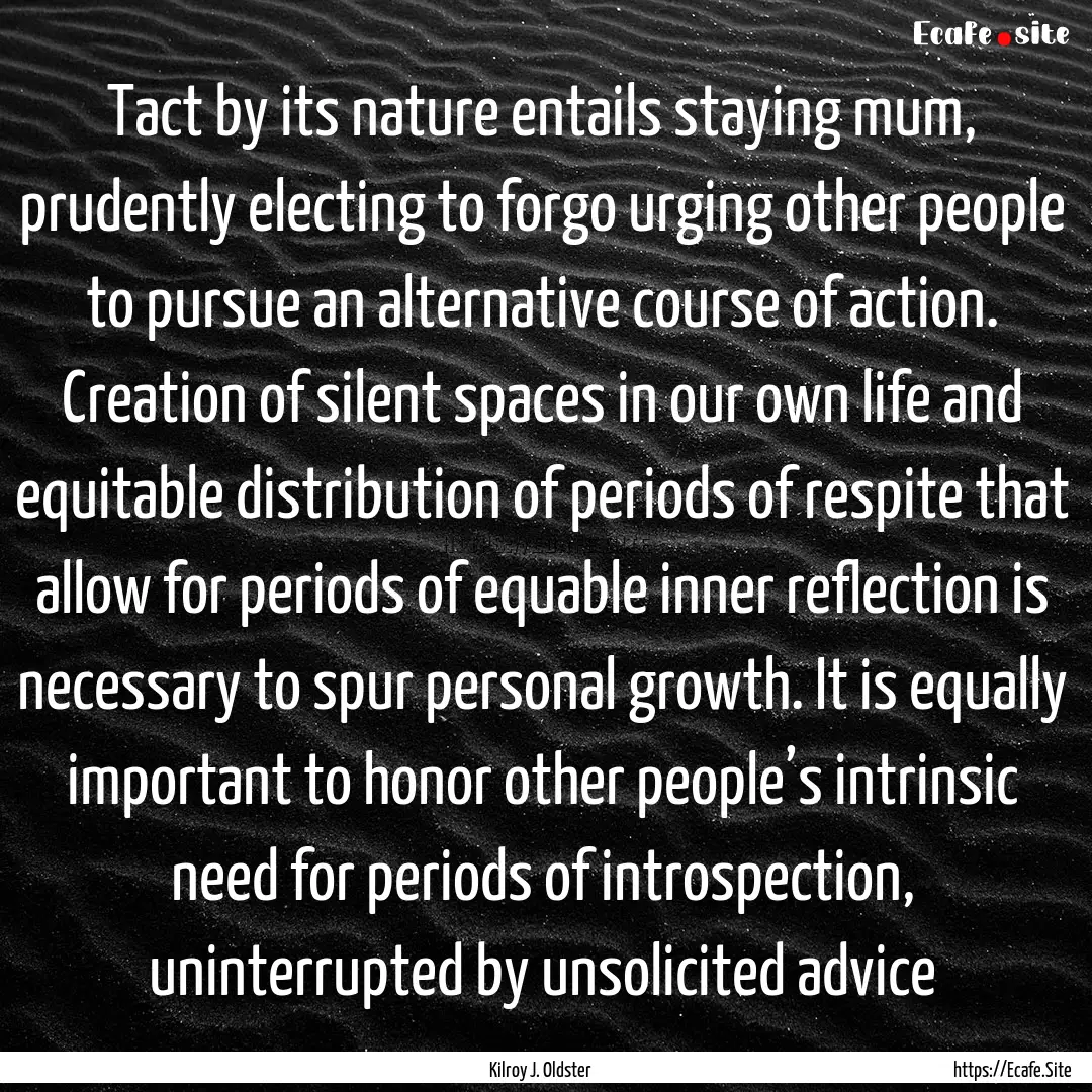 Tact by its nature entails staying mum, prudently.... : Quote by Kilroy J. Oldster