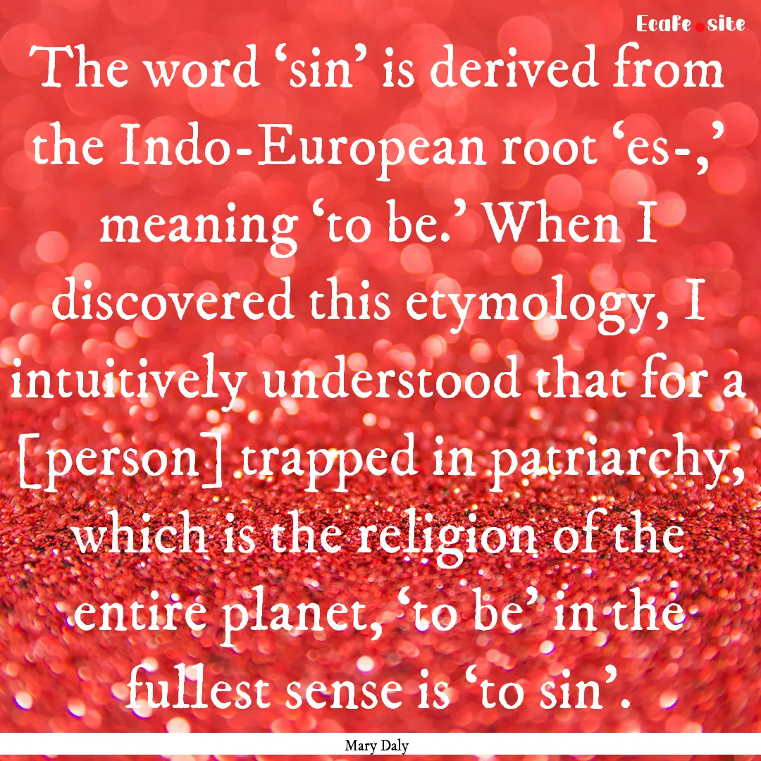 The word ‘sin’ is derived from the Indo-European.... : Quote by Mary Daly