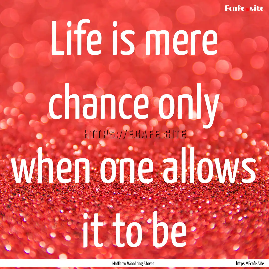 Life is mere chance only when one allows.... : Quote by Matthew Woodring Stover