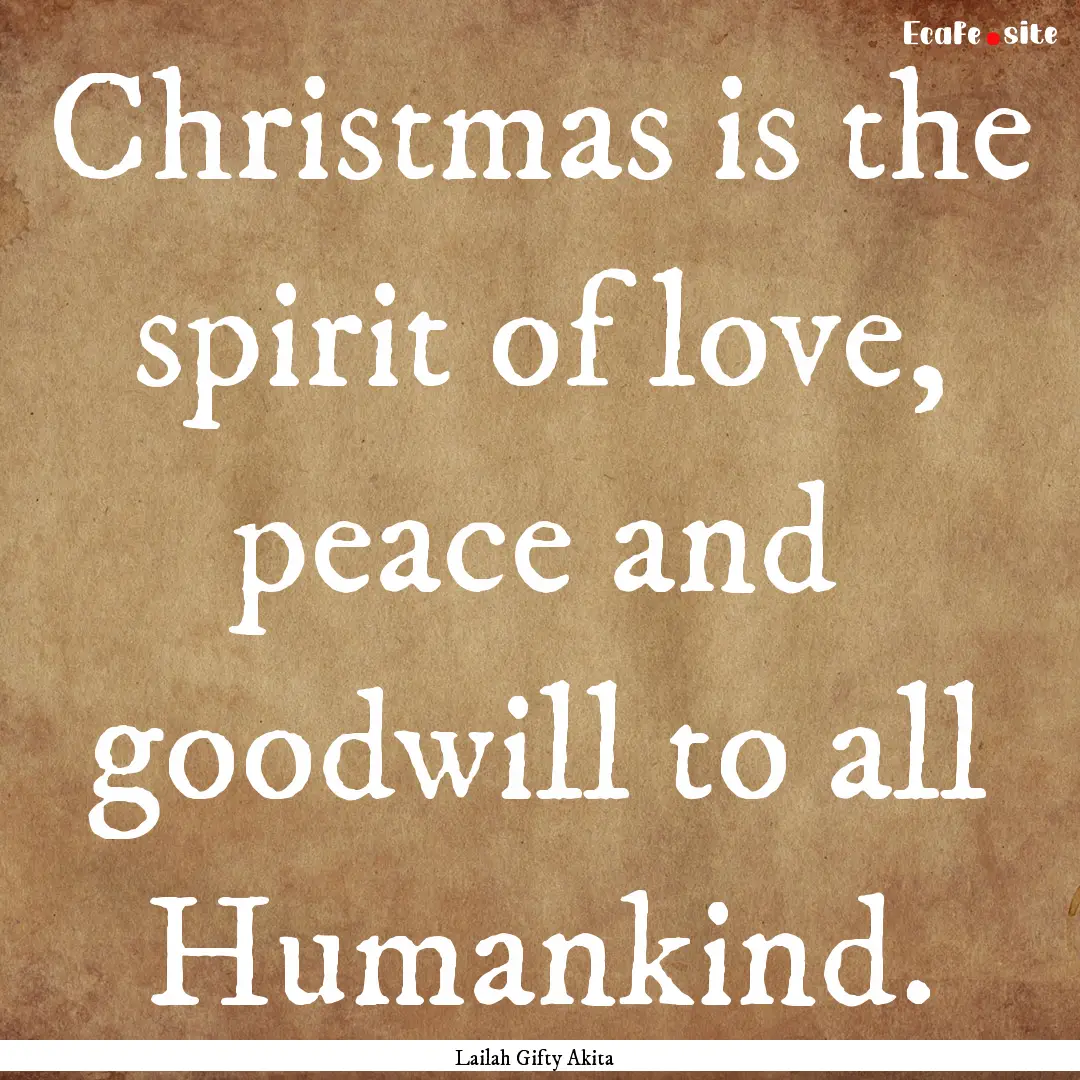 Christmas is the spirit of love, peace and.... : Quote by Lailah Gifty Akita