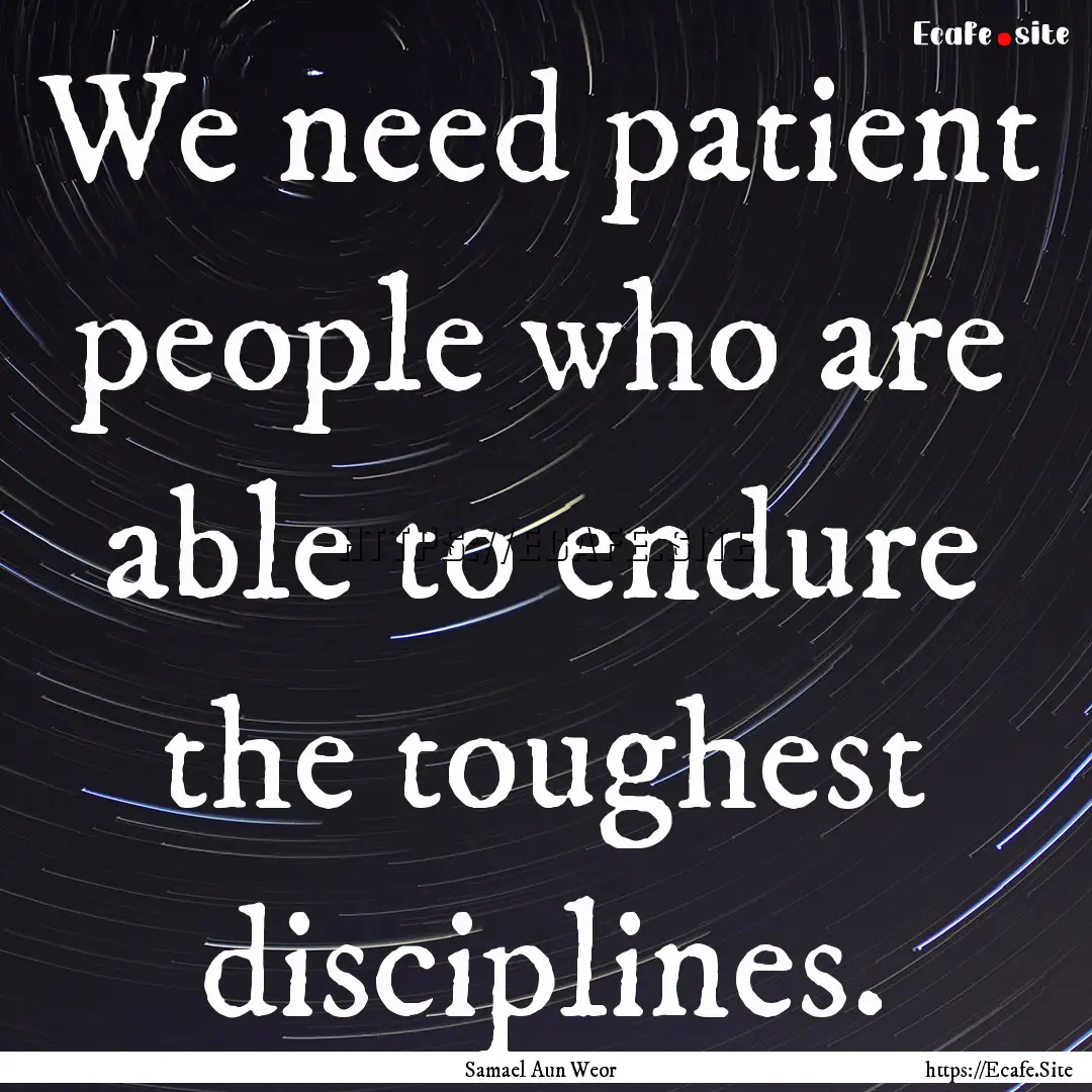 We need patient people who are able to endure.... : Quote by Samael Aun Weor