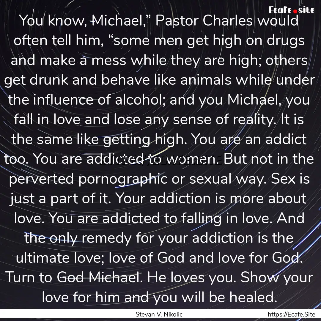 You know, Michael,” Pastor Charles would.... : Quote by Stevan V. Nikolic