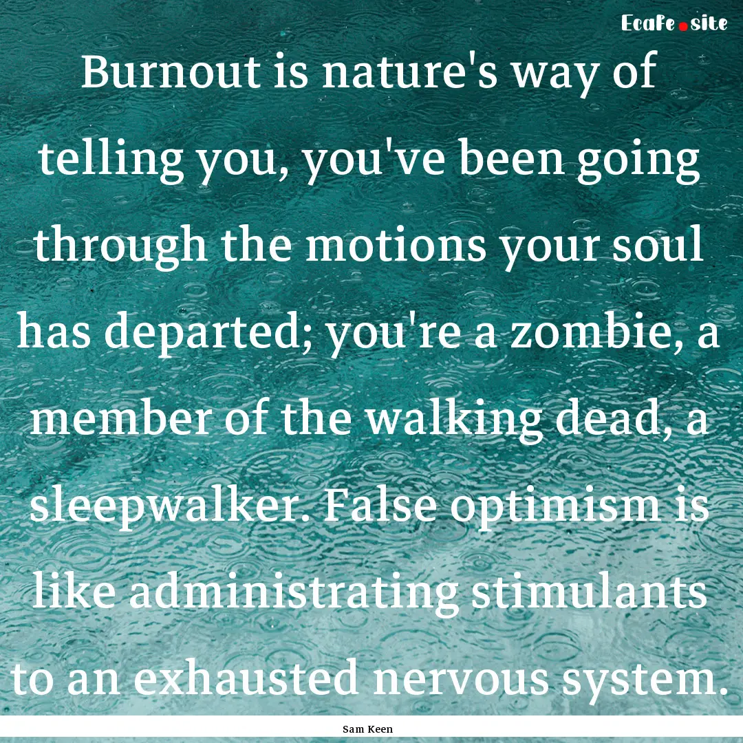 Burnout is nature's way of telling you, you've.... : Quote by Sam Keen