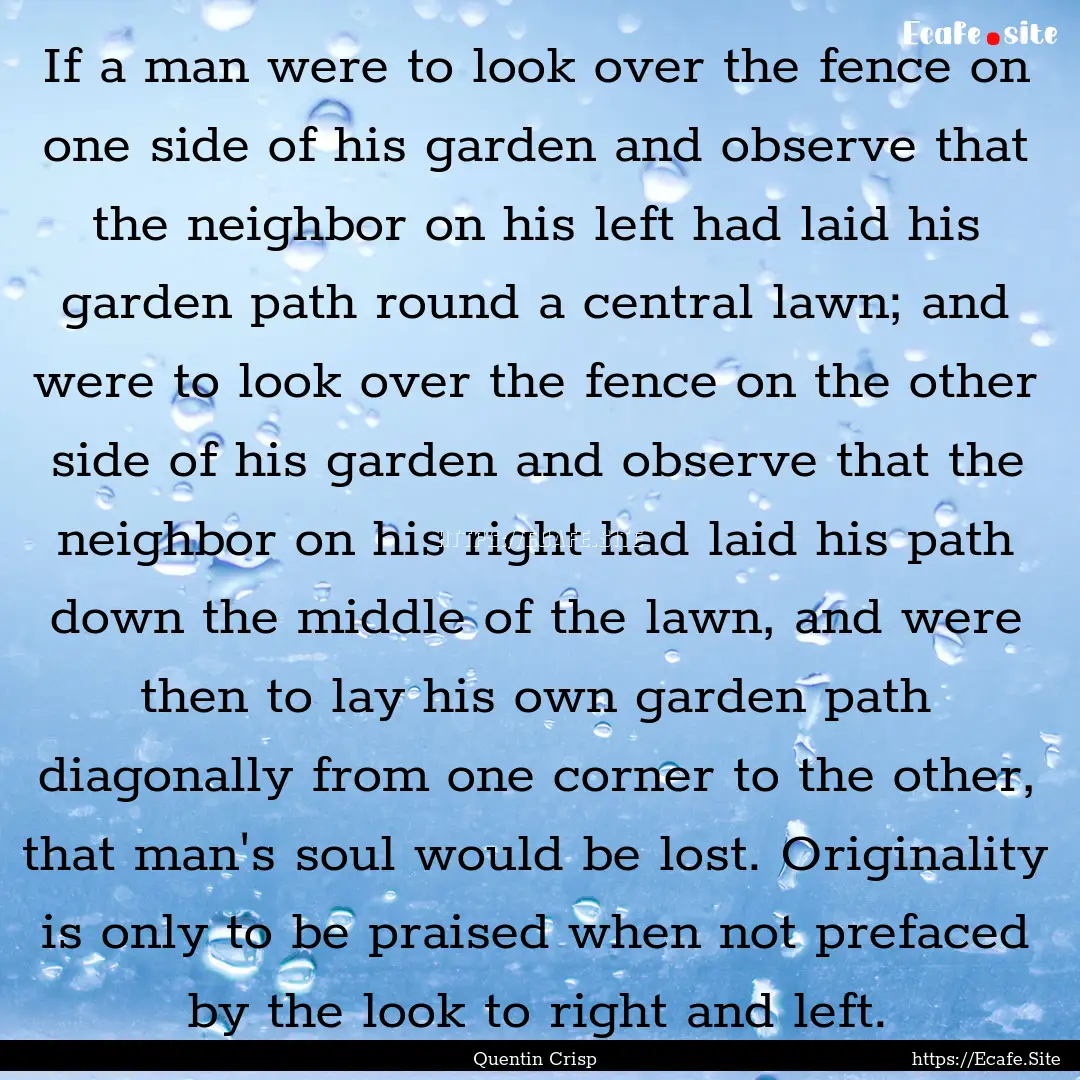 If a man were to look over the fence on one.... : Quote by Quentin Crisp