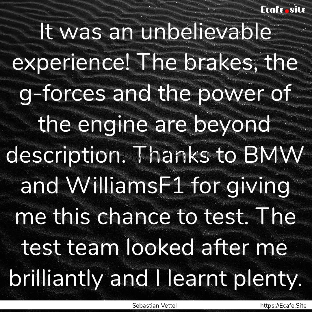 It was an unbelievable experience! The brakes,.... : Quote by Sebastian Vettel