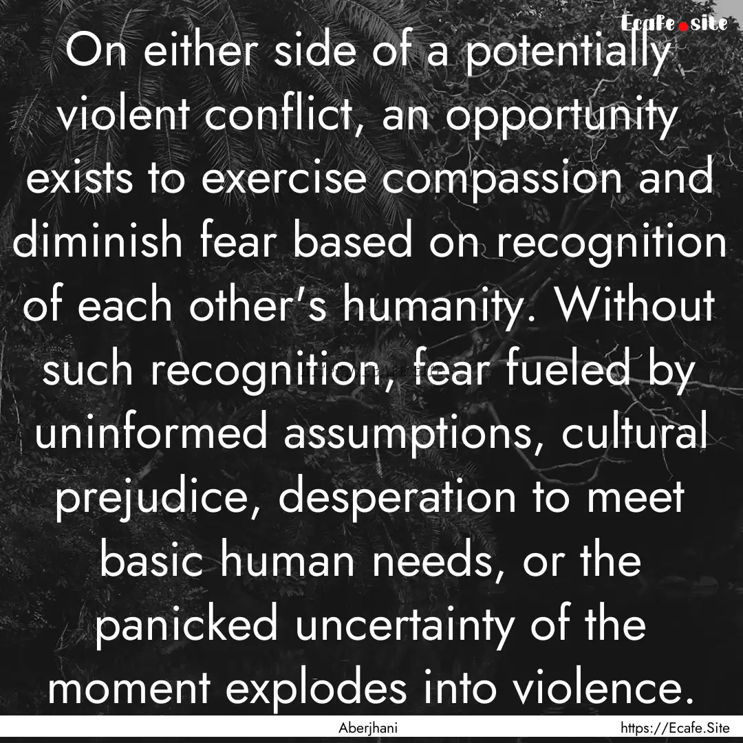 On either side of a potentially violent conflict,.... : Quote by Aberjhani