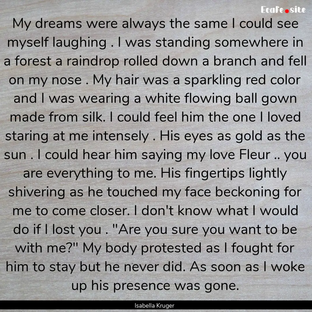 My dreams were always the same I could see.... : Quote by Isabella Kruger