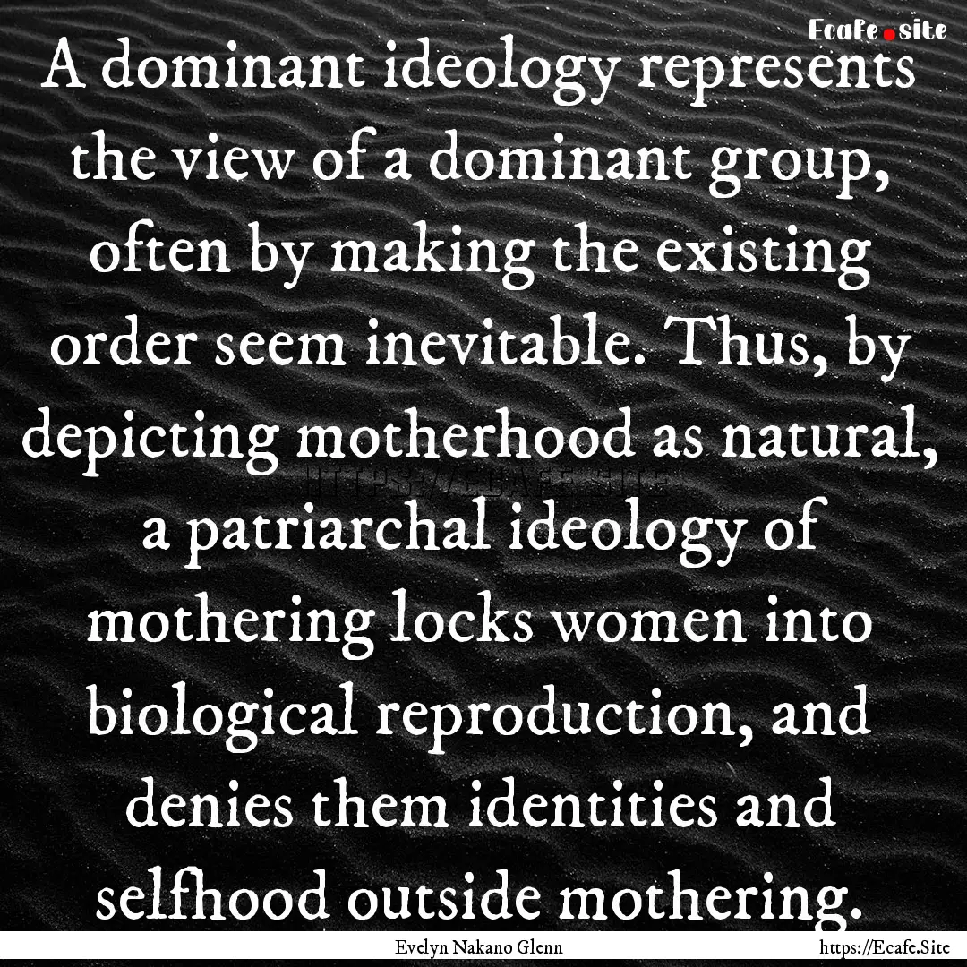 A dominant ideology represents the view of.... : Quote by Evelyn Nakano Glenn