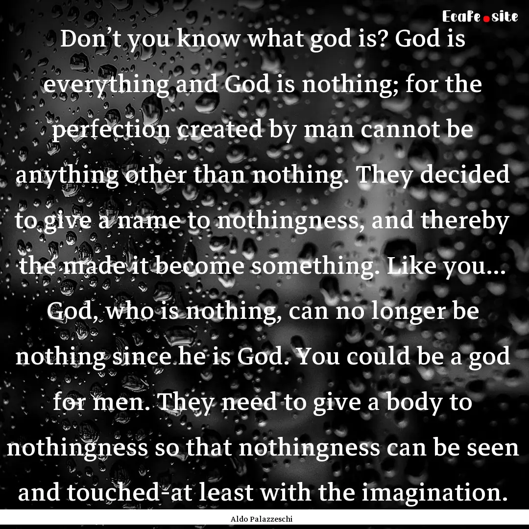 Don’t you know what god is? God is everything.... : Quote by Aldo Palazzeschi