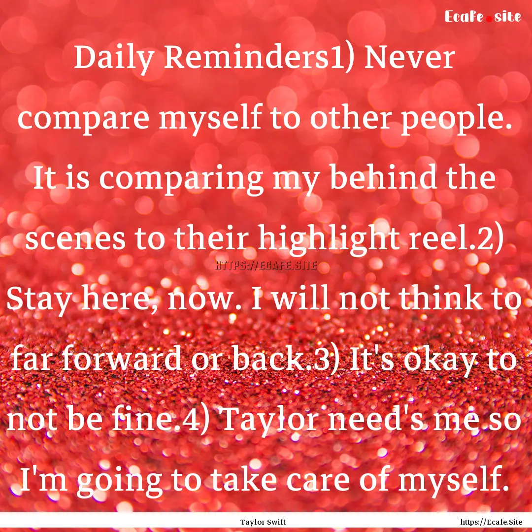 Daily Reminders1) Never compare myself to.... : Quote by Taylor Swift