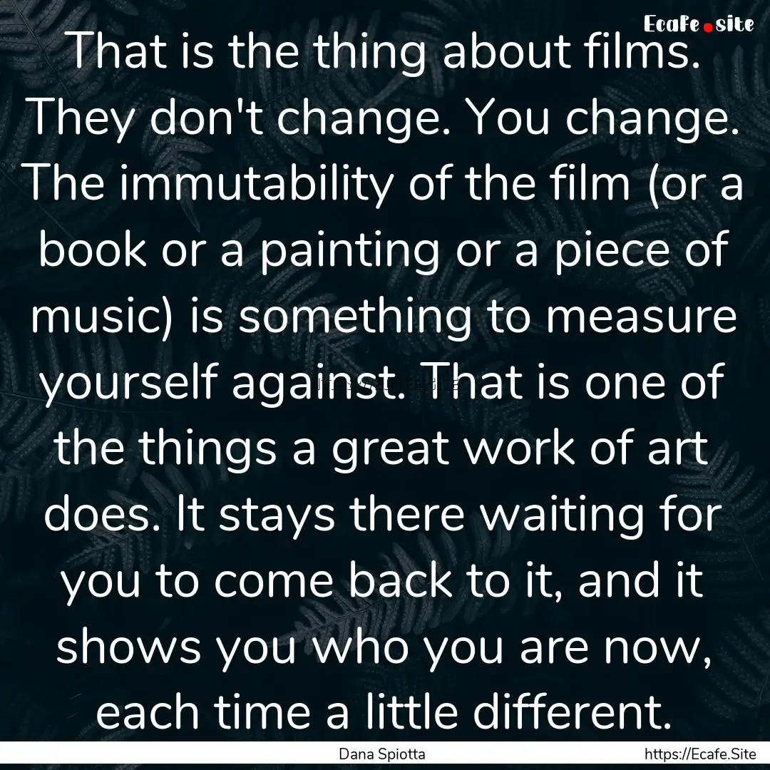 That is the thing about films. They don't.... : Quote by Dana Spiotta