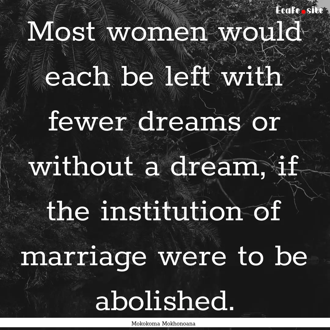 Most women would each be left with fewer.... : Quote by Mokokoma Mokhonoana