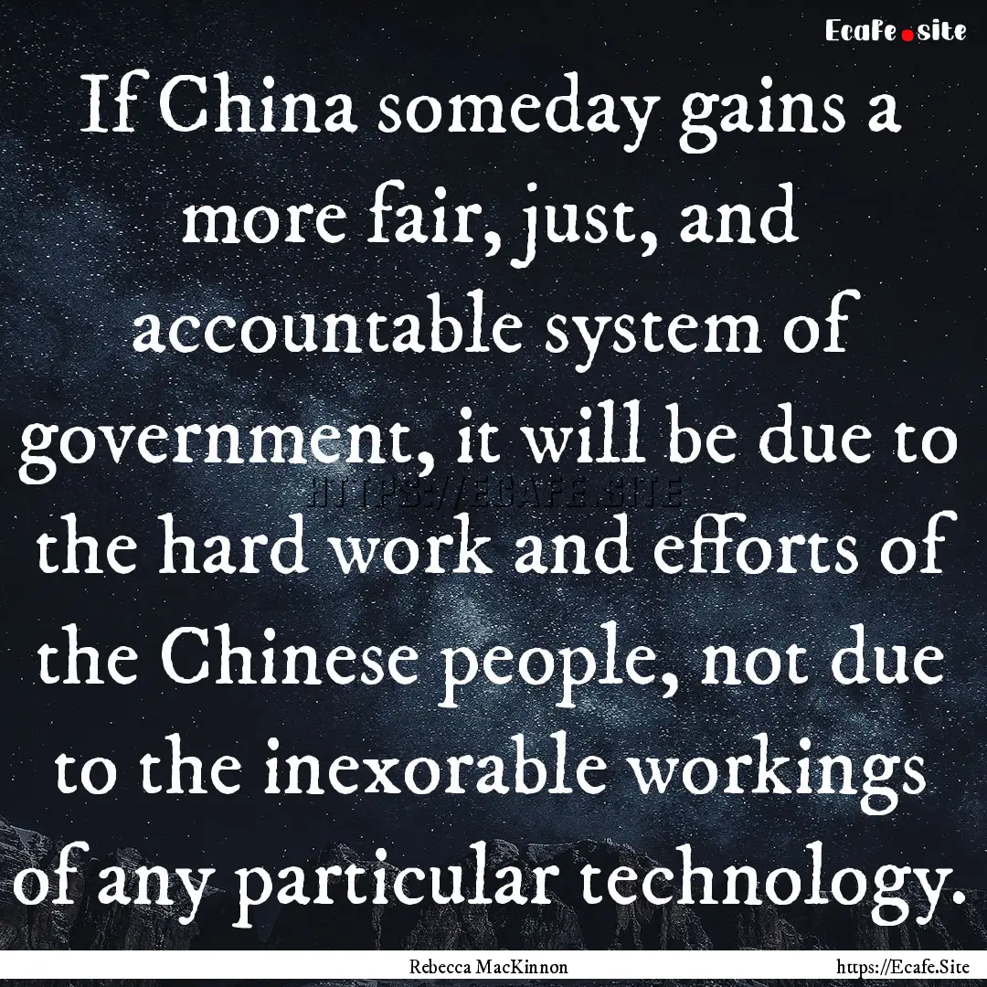 If China someday gains a more fair, just,.... : Quote by Rebecca MacKinnon