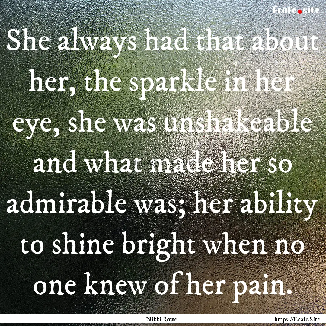 She always had that about her, the sparkle.... : Quote by Nikki Rowe