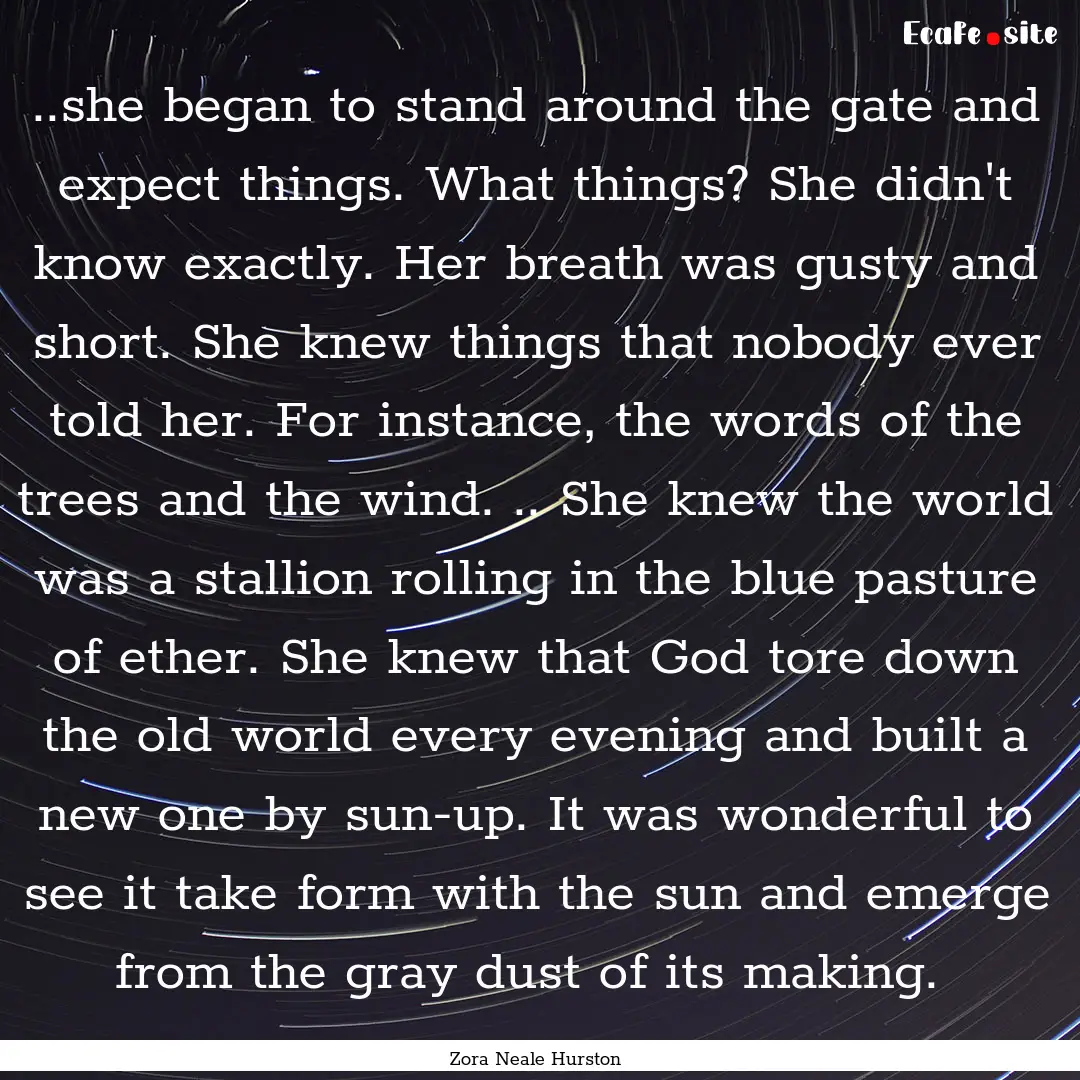 ..she began to stand around the gate and.... : Quote by Zora Neale Hurston