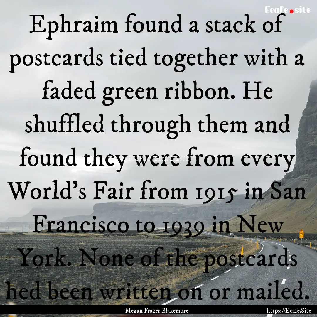 Ephraim found a stack of postcards tied together.... : Quote by Megan Frazer Blakemore