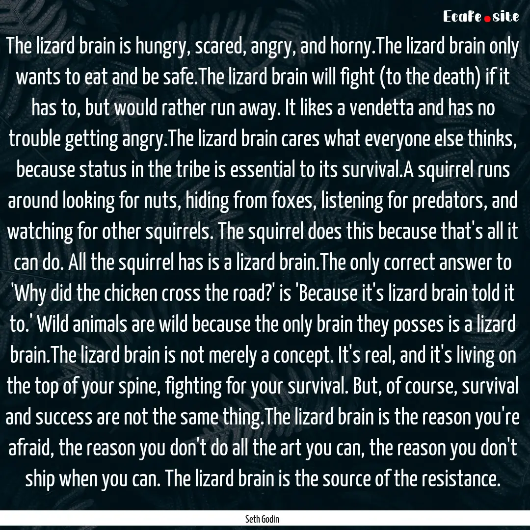 The lizard brain is hungry, scared, angry,.... : Quote by Seth Godin