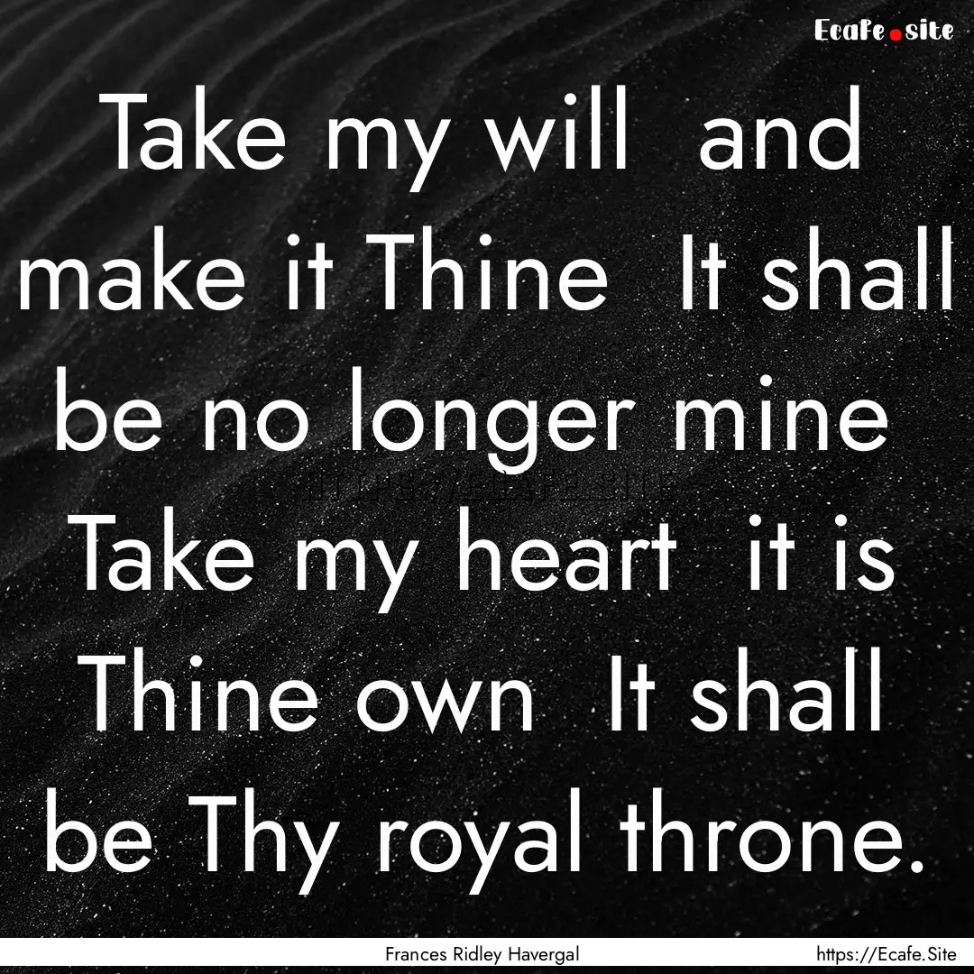 Take my will and make it Thine It shall.... : Quote by Frances Ridley Havergal