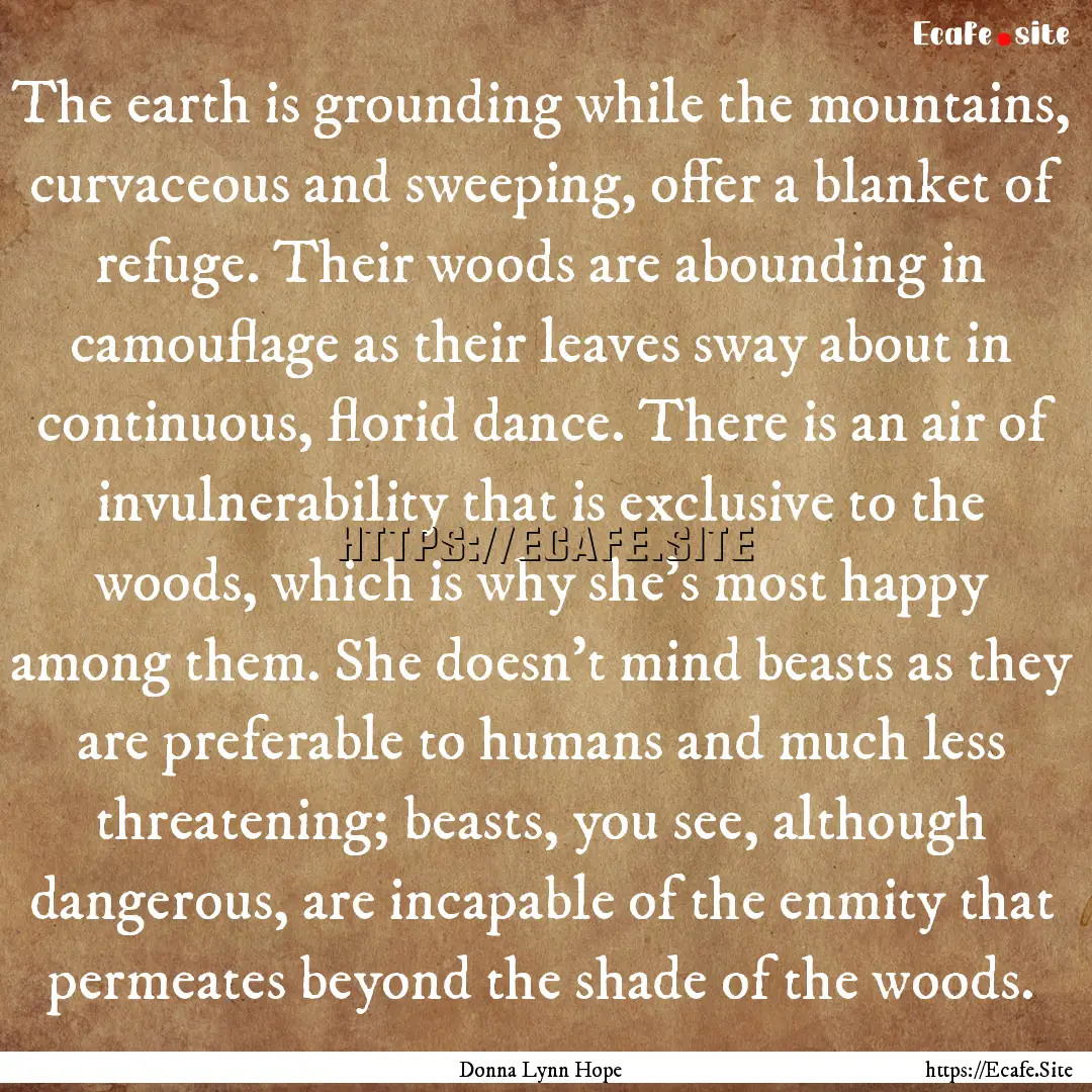 The earth is grounding while the mountains,.... : Quote by Donna Lynn Hope