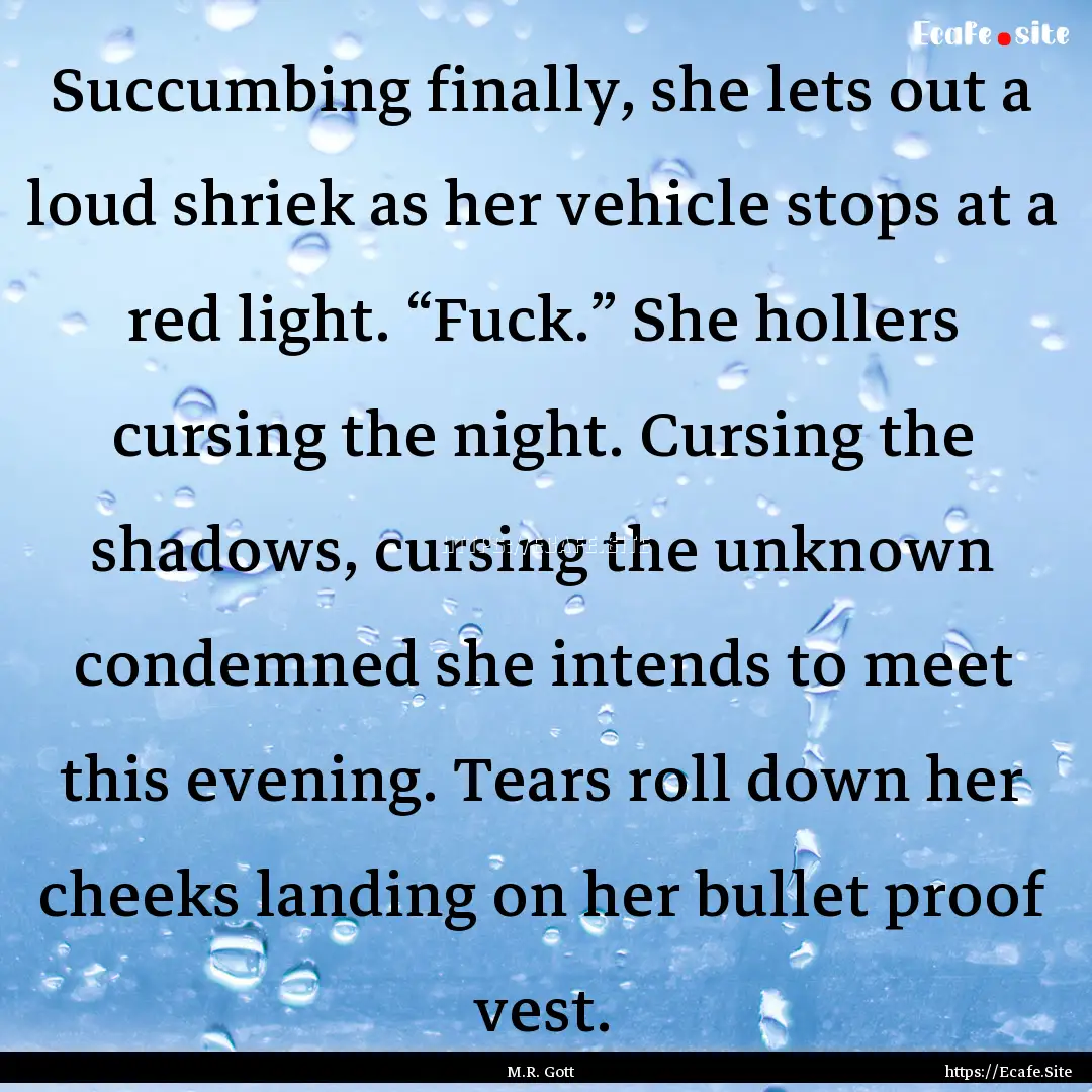 Succumbing finally, she lets out a loud shriek.... : Quote by M.R. Gott