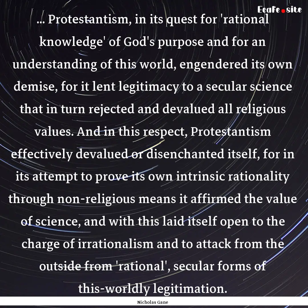 ... Protestantism, in its quest for 'rational.... : Quote by Nicholas Gane