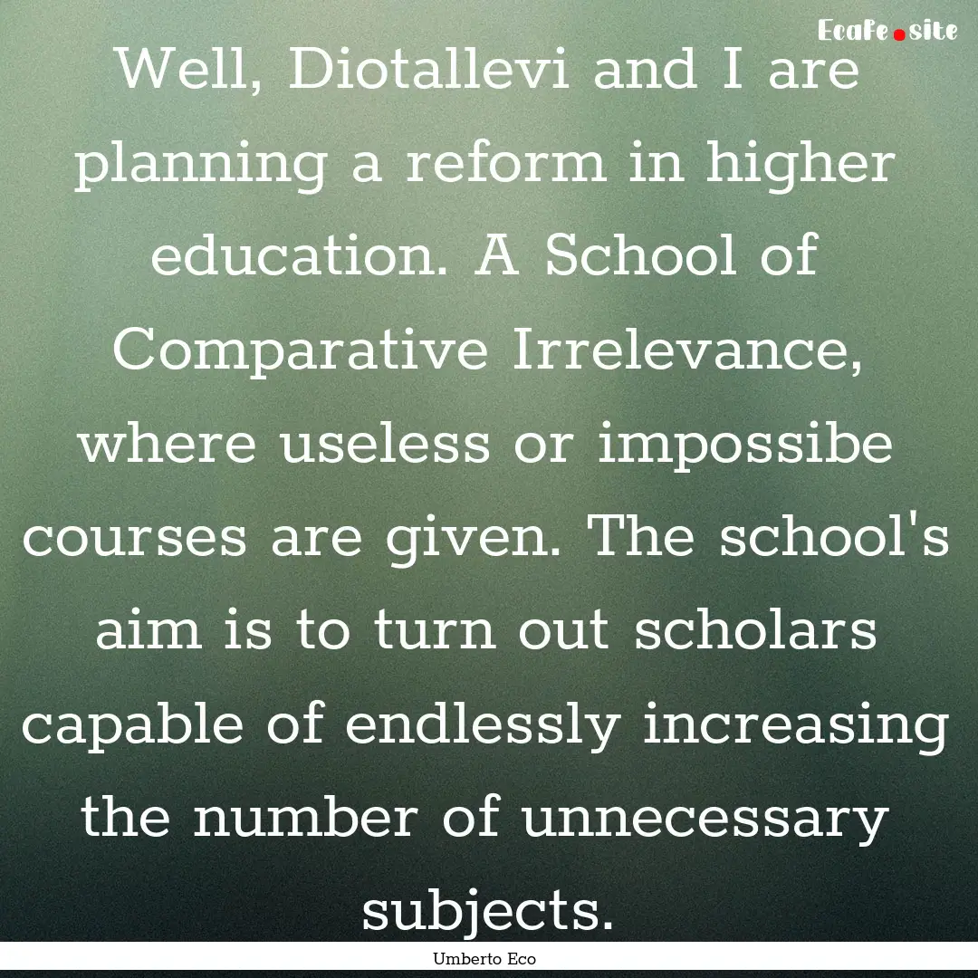 Well, Diotallevi and I are planning a reform.... : Quote by Umberto Eco