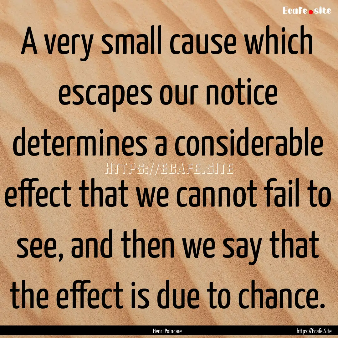 A very small cause which escapes our notice.... : Quote by Henri Poincare