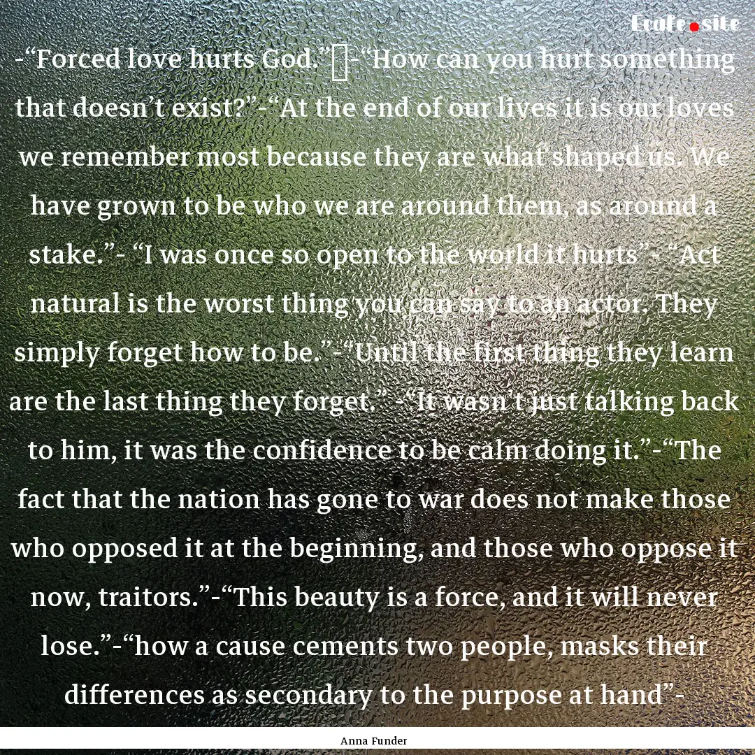 -“Forced love hurts God.” -“How can.... : Quote by Anna Funder