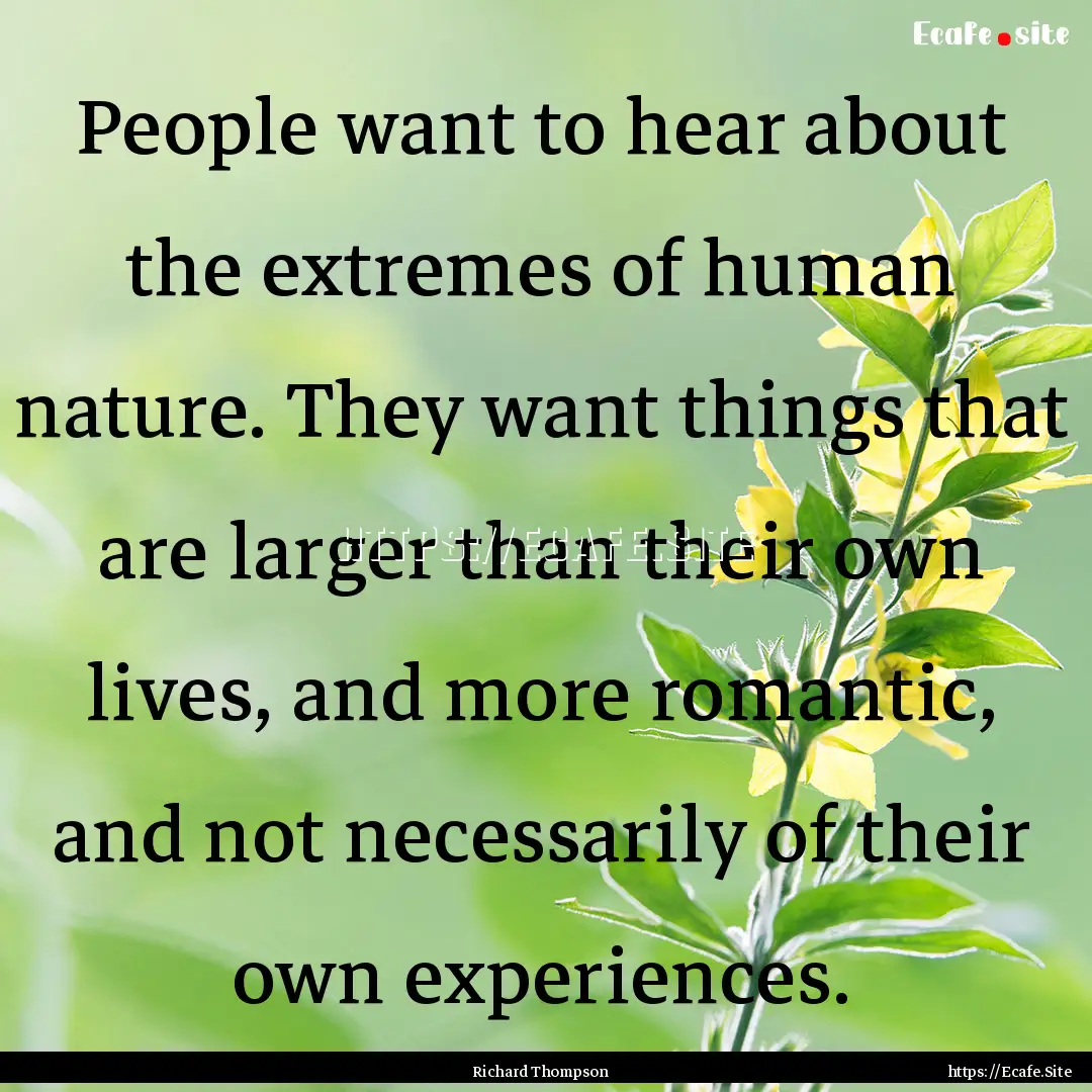 People want to hear about the extremes of.... : Quote by Richard Thompson