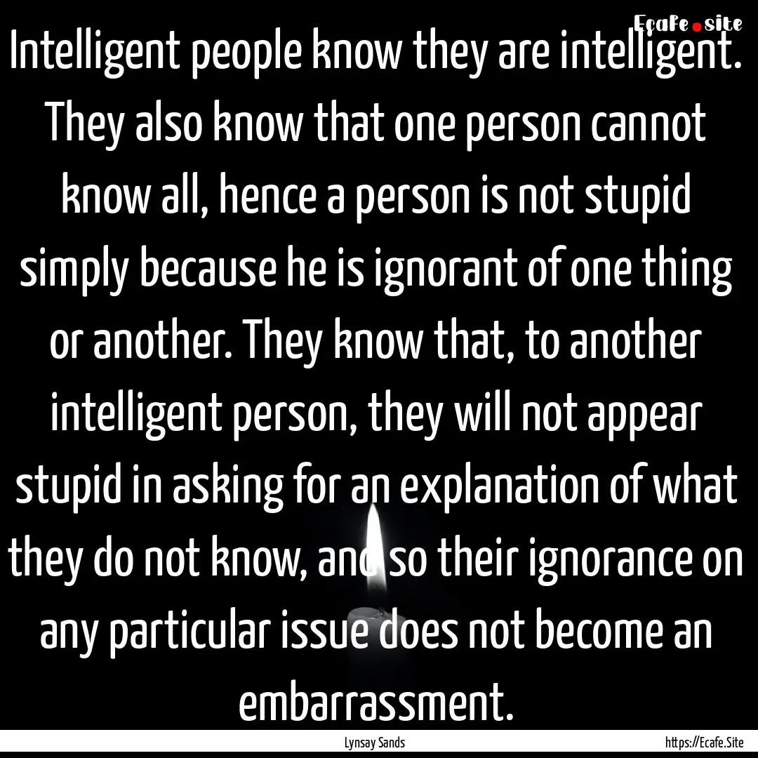 Intelligent people know they are intelligent..... : Quote by Lynsay Sands