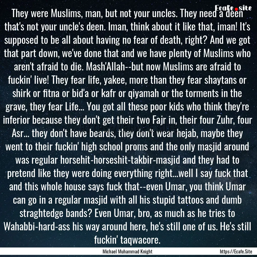 They were Muslims, man, but not your uncles..... : Quote by Michael Muhammad Knight