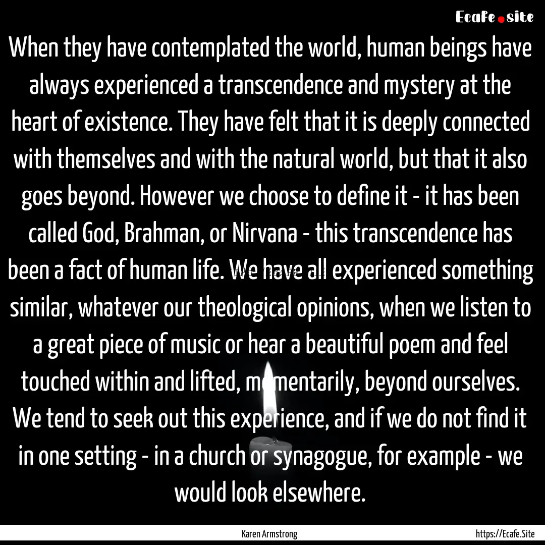 When they have contemplated the world, human.... : Quote by Karen Armstrong