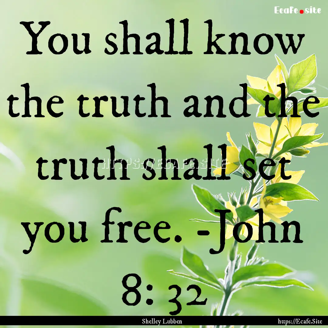 You shall know the truth and the truth shall.... : Quote by Shelley Lubben