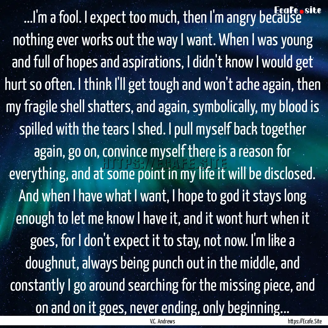 ...I'm a fool. I expect too much, then I'm.... : Quote by V.C. Andrews