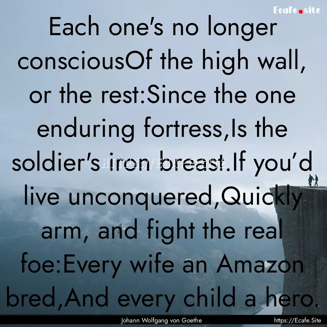 Each one's no longer consciousOf the high.... : Quote by Johann Wolfgang von Goethe