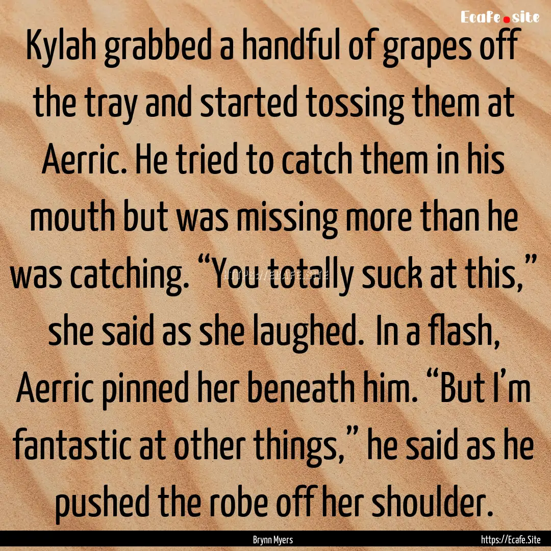 Kylah grabbed a handful of grapes off the.... : Quote by Brynn Myers