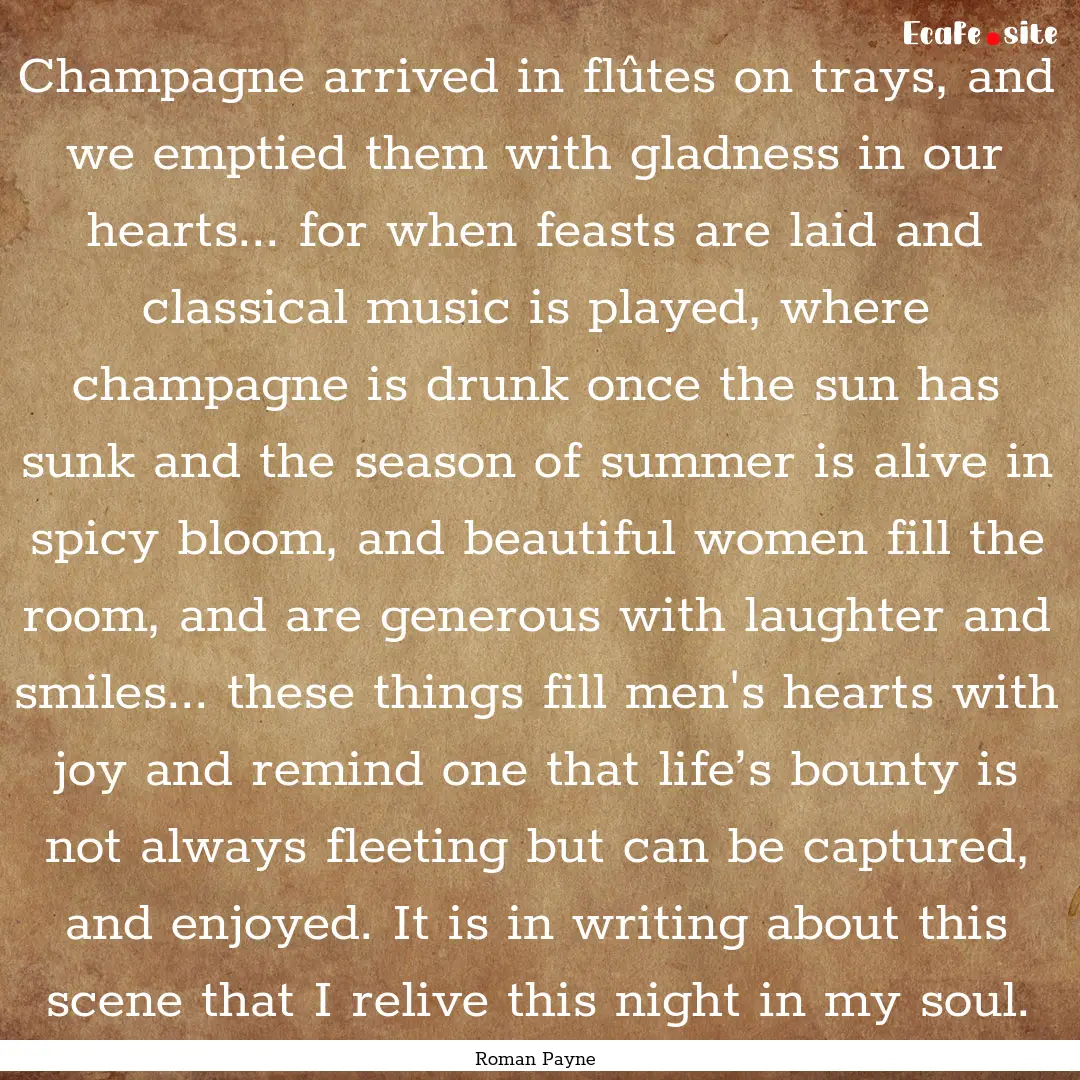 Champagne arrived in flûtes on trays, and.... : Quote by Roman Payne