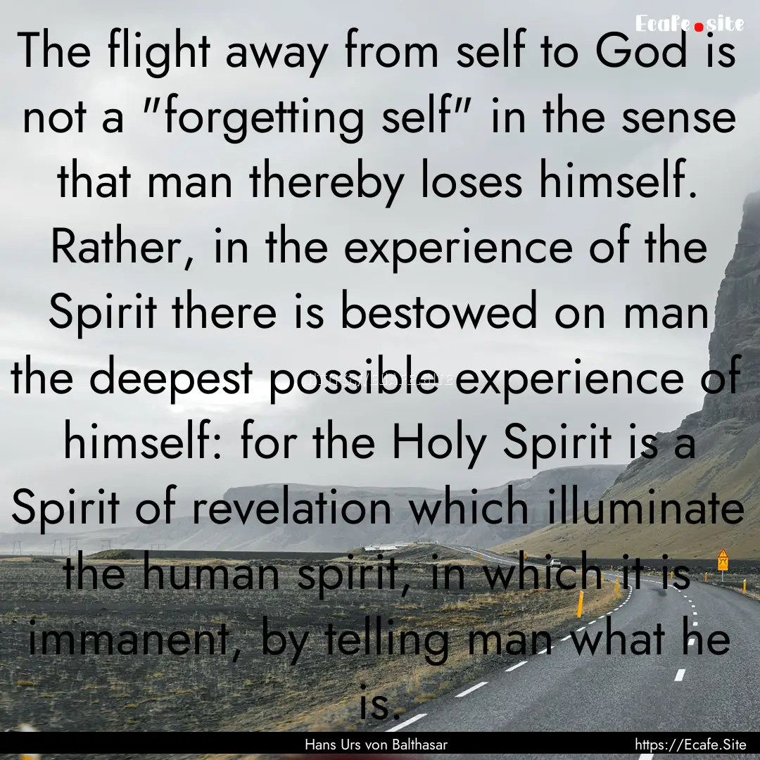 The flight away from self to God is not a.... : Quote by Hans Urs von Balthasar