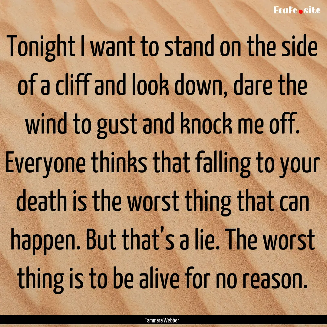 Tonight I want to stand on the side of a.... : Quote by Tammara Webber