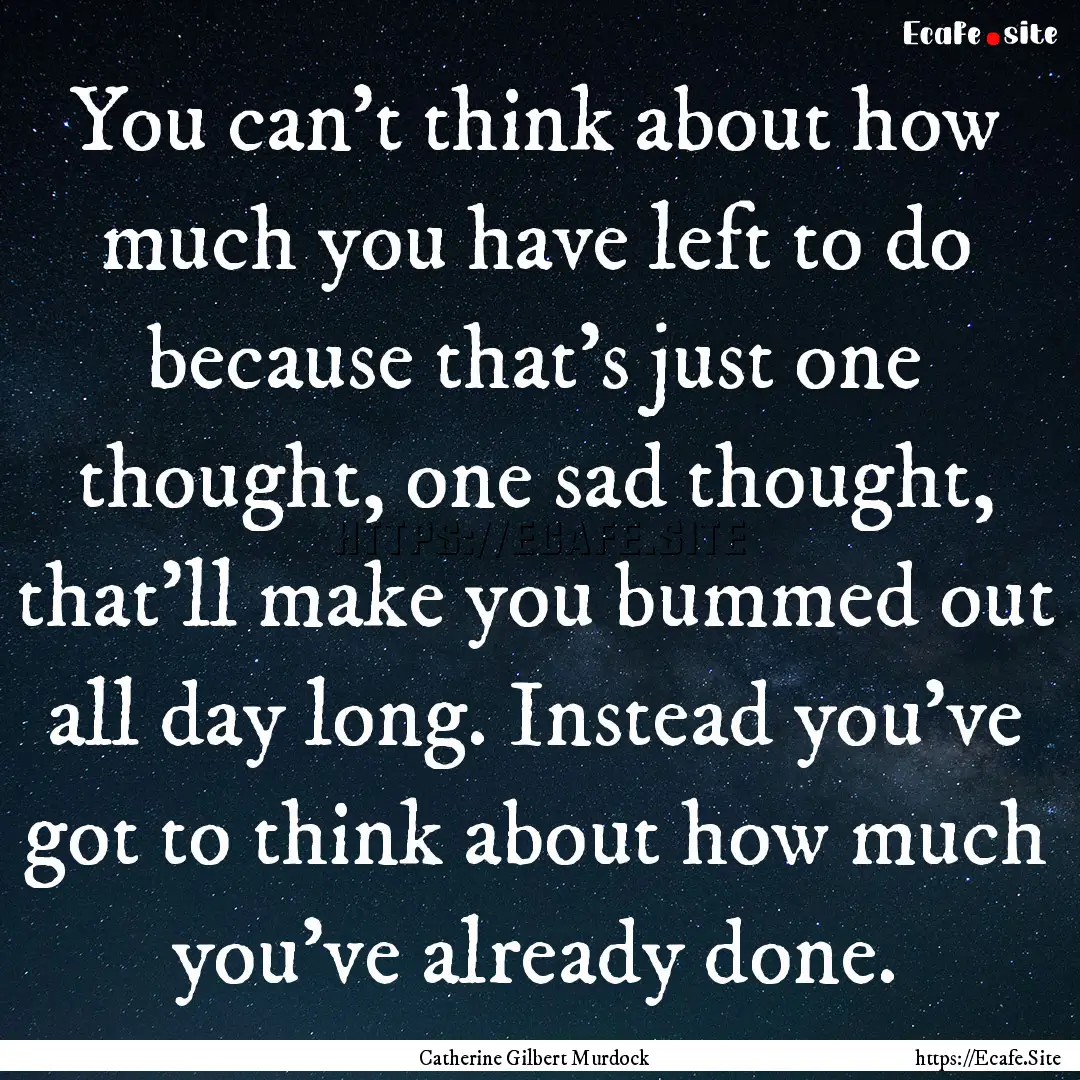 You can’t think about how much you have.... : Quote by Catherine Gilbert Murdock