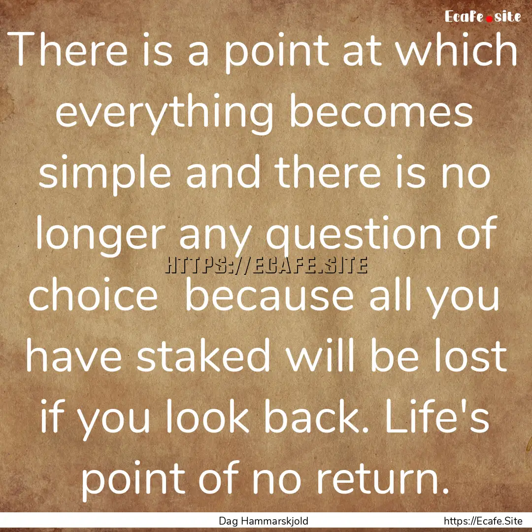 There is a point at which everything becomes.... : Quote by Dag Hammarskjold