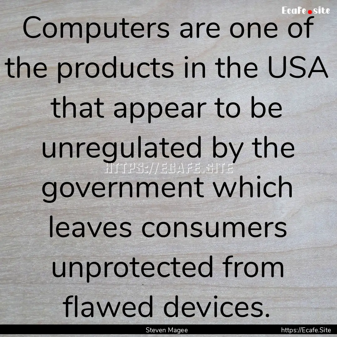 Computers are one of the products in the.... : Quote by Steven Magee