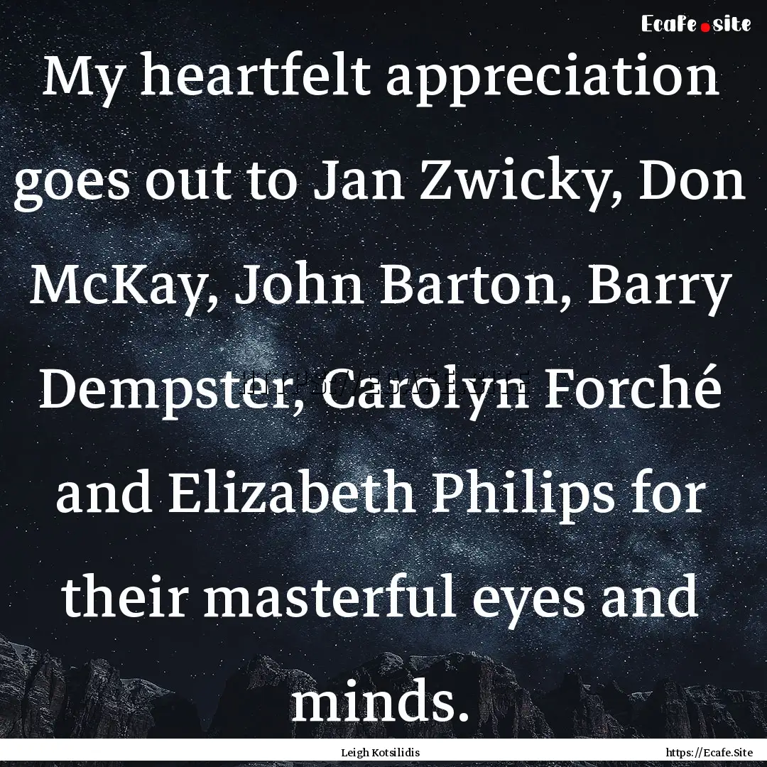 My heartfelt appreciation goes out to Jan.... : Quote by Leigh Kotsilidis