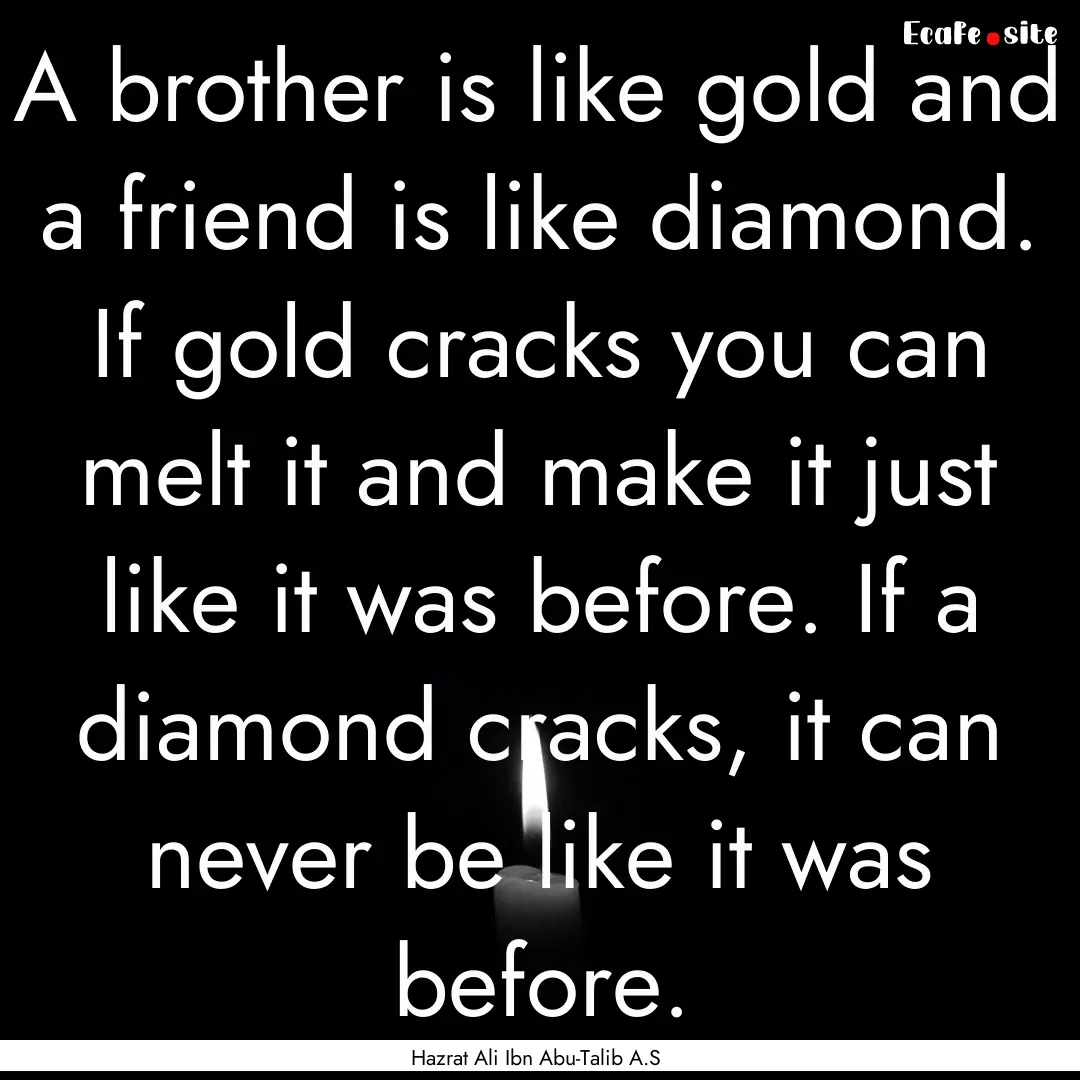 A brother is like gold and a friend is like.... : Quote by Hazrat Ali Ibn Abu-Talib A.S