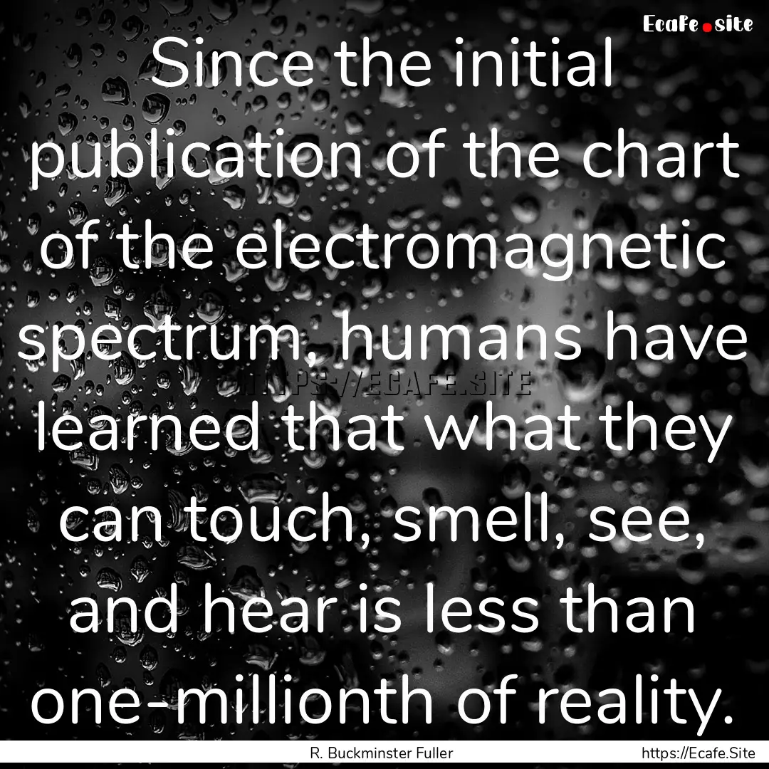 Since the initial publication of the chart.... : Quote by R. Buckminster Fuller